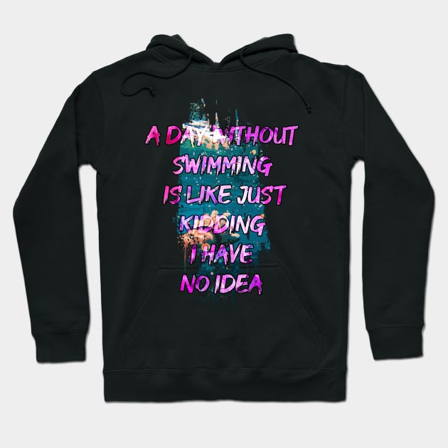 A day without swimming is like just kidding i have no idea trending design Hoodie by Color-Lab